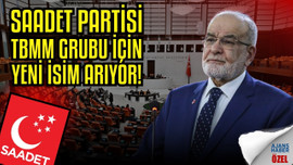 Saadet Partisi, TBMM Grubu için yeni isim arıyor!