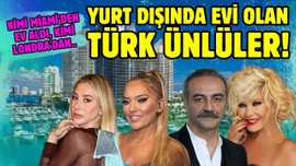 Yurt dışında evi olan Türk ünlüler!