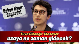 Tuva Cihangir Atasever ne zaman uzaya gidecek?