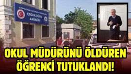 Okul müdürünü öldüren öğrenci tutuklandı