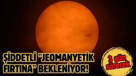 Şiddetli "Jeomanyetik Fırtına" bekleniyor