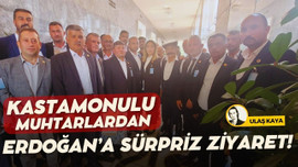 Erdoğan'a Kastamonulu muhtarlardan sürpriz!