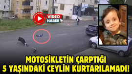 Motosikletin çarptığı Ceylin kurtarılamadı!