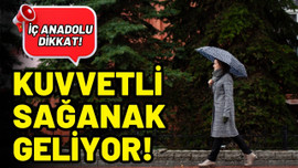 İç Anadolu'da yarın kuvvetli sağanak bekleniyor