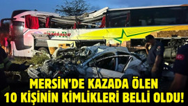 Mersin'de kazada ölen 10 kişinin kimlikleri belli