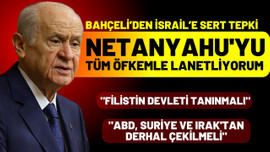 Bahçeli: Netanyahu'yu tüm öfkemle lanetliyorum