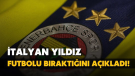 Fenerbahçe'nin İtalyan yıldızı futbolu bıraktı!