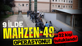 9 ilde "Mahzen-49" operasyonu!