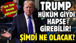 Trump hüküm giydi! Hapis mi yatacak?