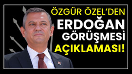 Özgür Özel'den Erdoğan görüşmesi açıklaması!