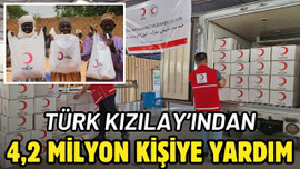 Türk Kızılay’ından 4,2 milyon kişiye yardım!