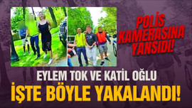 Eylem Tok ve katil oğlunun yakalanma anı!