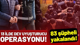 13 ilde dev uyuşturucu operasyonu!