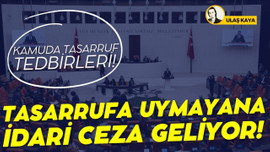 Tasarruf tedbirlerine uymayanlara idari ceza yolda