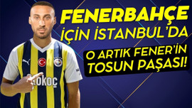 Cenk Tosun bu kez Fenerbahçe için İstanbul'da!