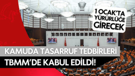 Kamuda tasarruf tedbirleri TBMM'de kabul edildi!