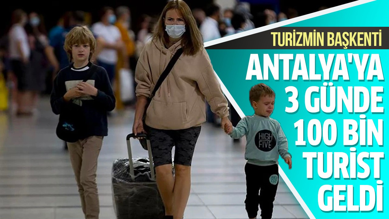 Antalya'ya 3 günde 100 bin turist geldi