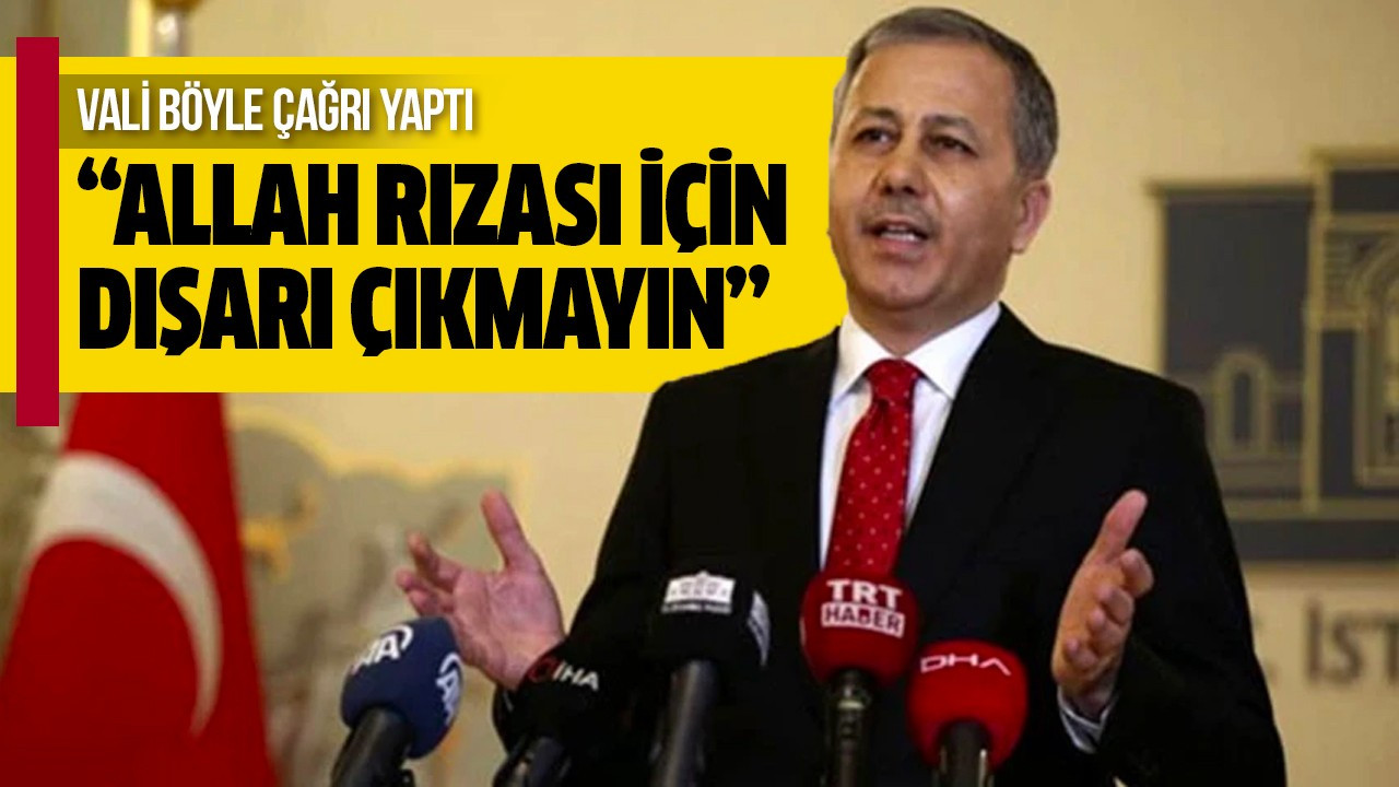 "Allah rızası için dışarı çıkmayın"