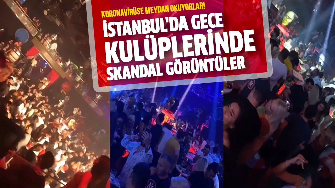 İstanbul'da gece kulüplerinde skandal görüntüler