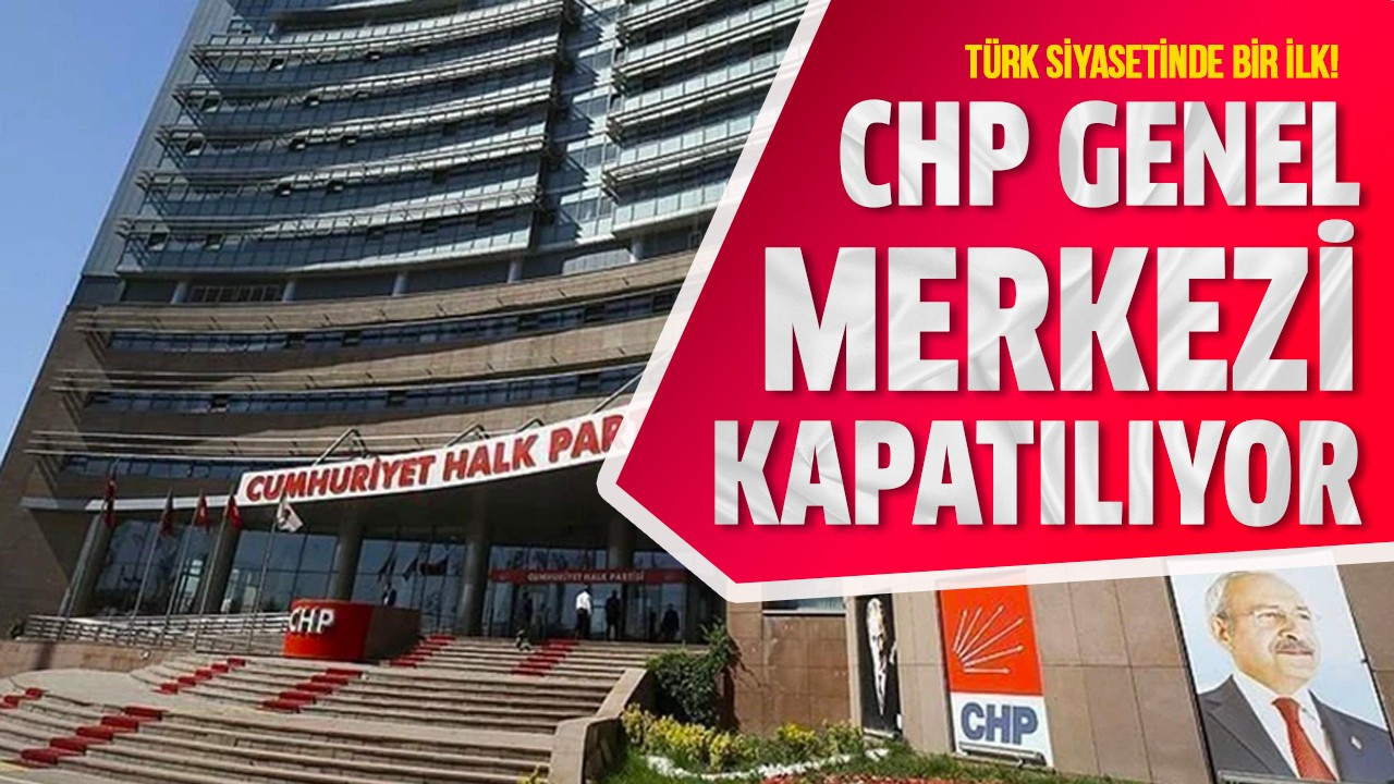 CHP Genel Merkezi kapatılıyor