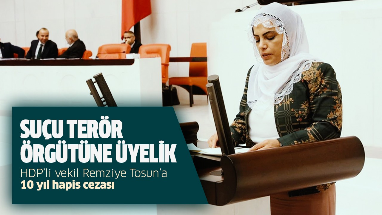 HDP'li vekil Remziye Tosun'a 10 yıl hapis cezası
