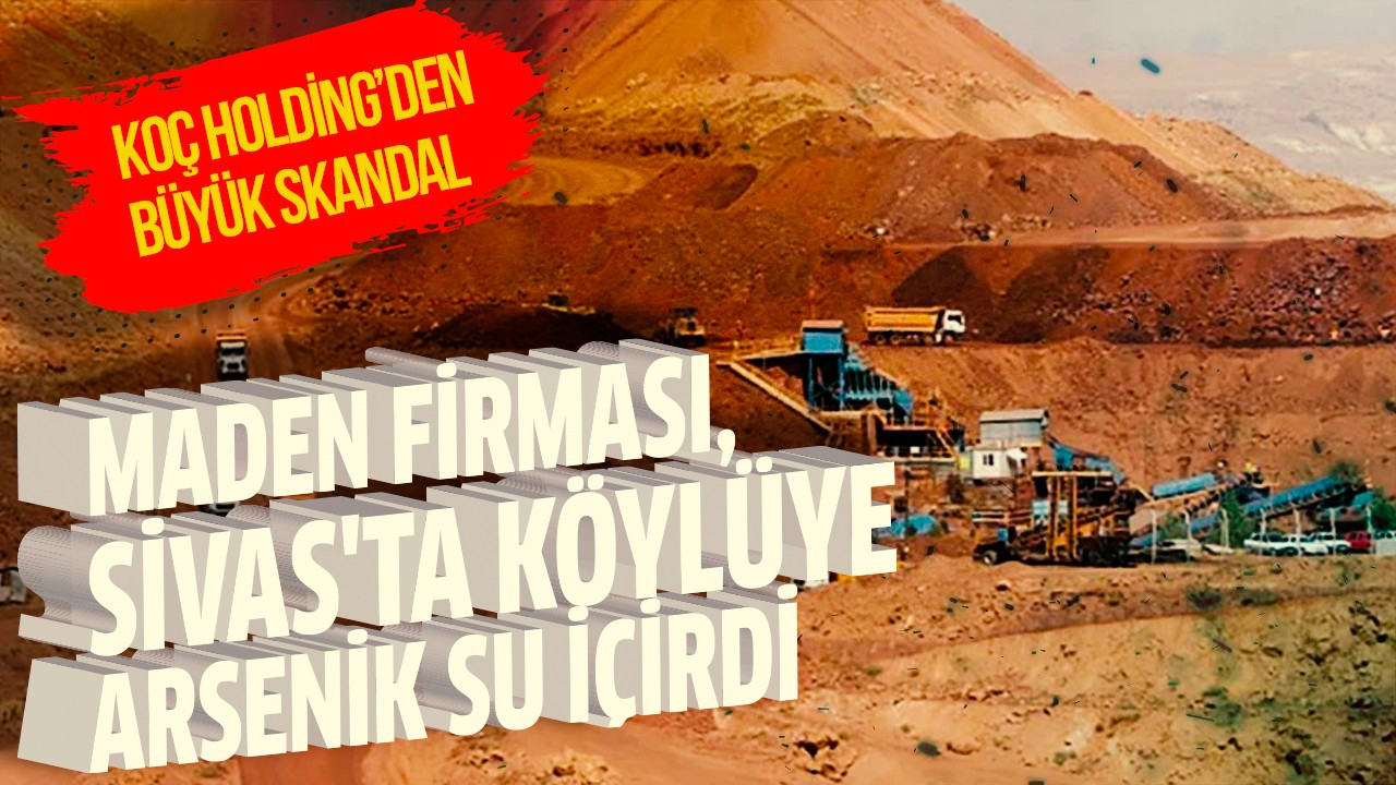 Maden firması, Sivas'ta köylüye arsenik su içirdi