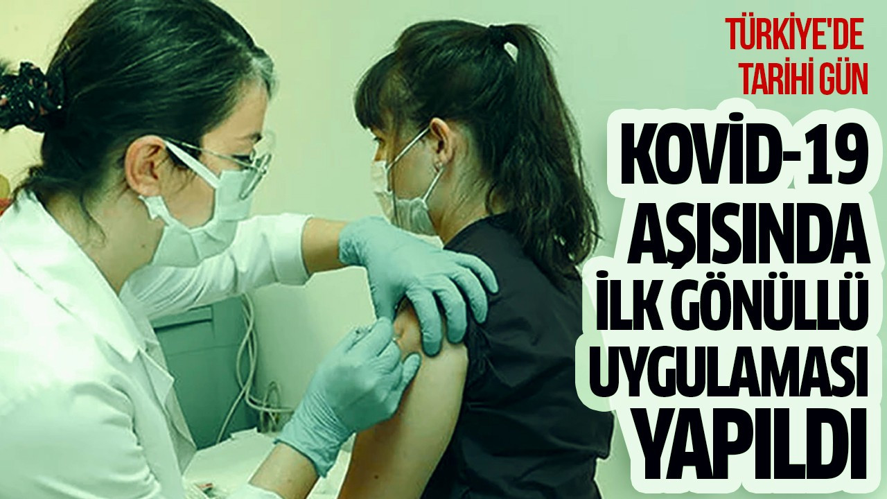 Kovid-19 aşısında ilk gönüllü uygulaması yapıldı