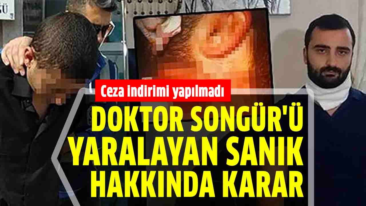 Doktor Songür'ü yaralayan sanık hakkında karar