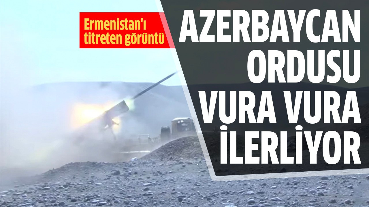 Azerbaycan ordusu vura vura ilerliyor