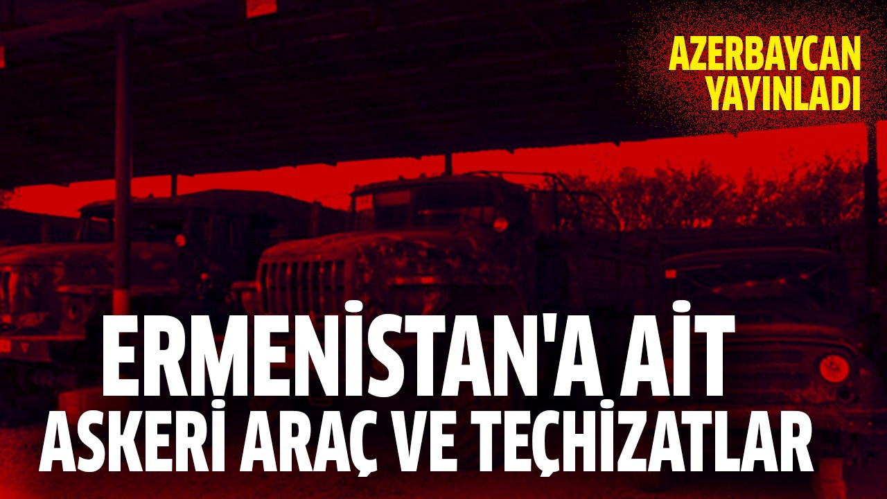 Ermenistan'a ait askeri araç ve teçhizatlar