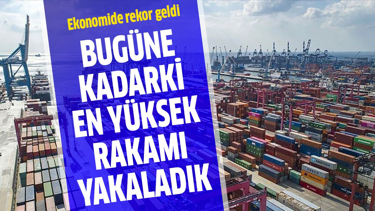 Bugüne kadarki en yüksek rakamı yakaladık