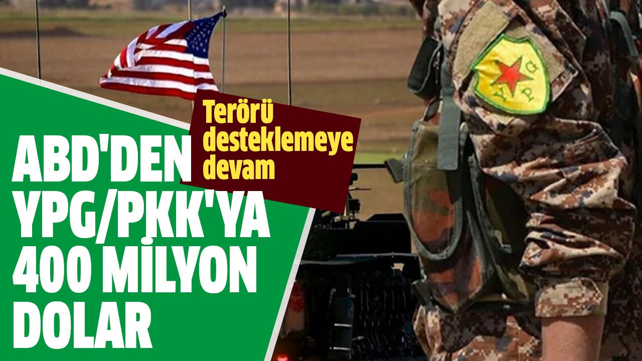 ABD'den YPG/PKK'ya 400 milyon dolar