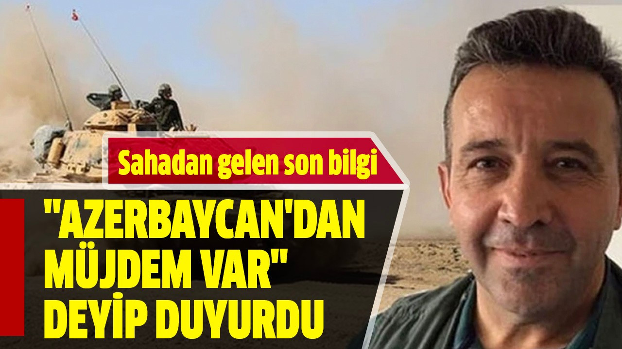 "Azerbaycan'dan müjdem var" deyip duyurdu