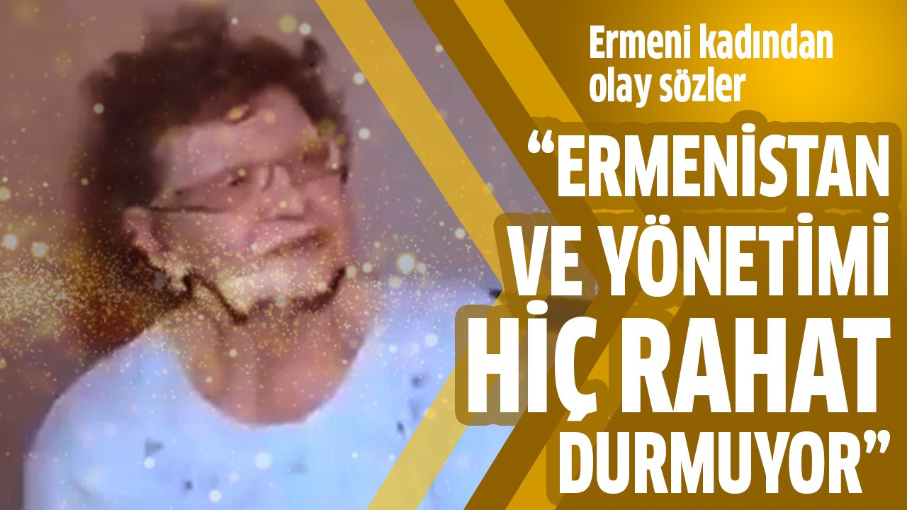 "Ermenistan ve yönetimi hiç rahat durmuyor"