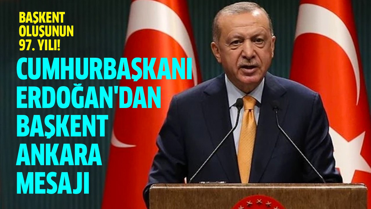 Cumhurbaşkanı Erdoğan'dan başkent Ankara mesajı