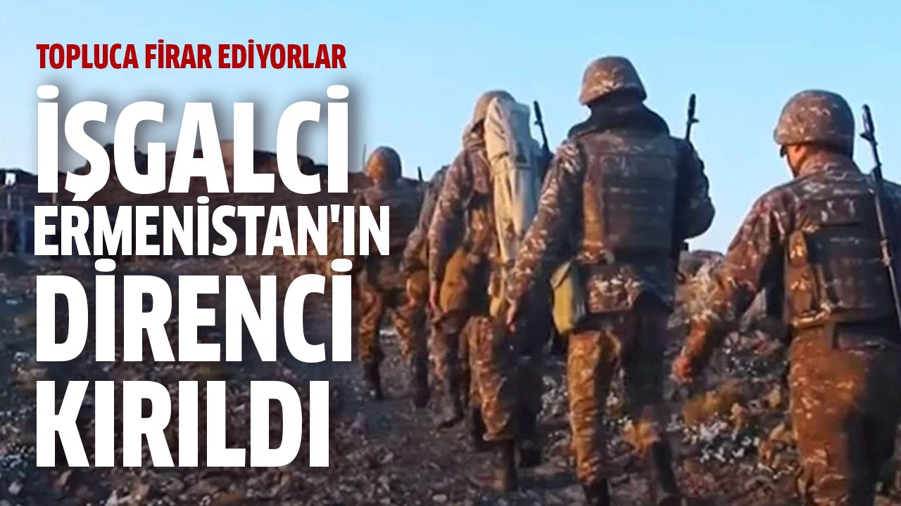 İşgalci Ermenistan'ın direnci kırıldı