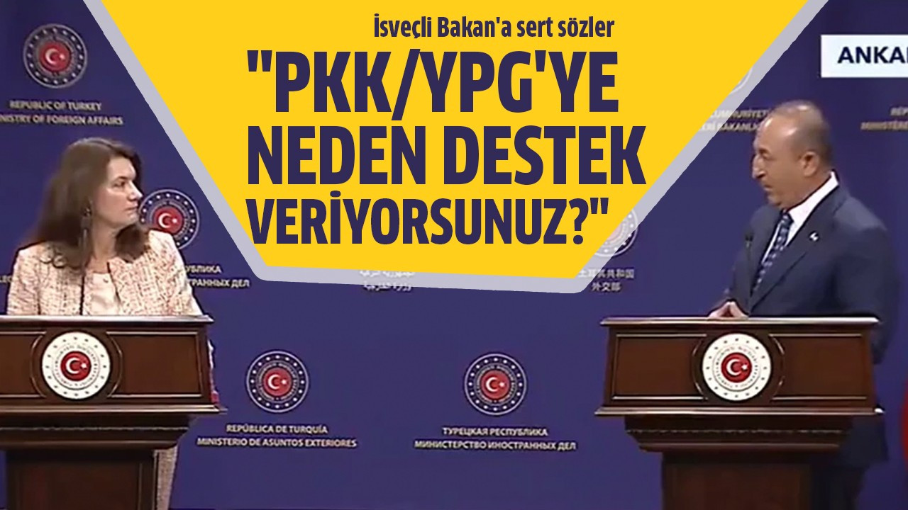 "PKK/YPG'ye neden destek veriyorsunuz?"