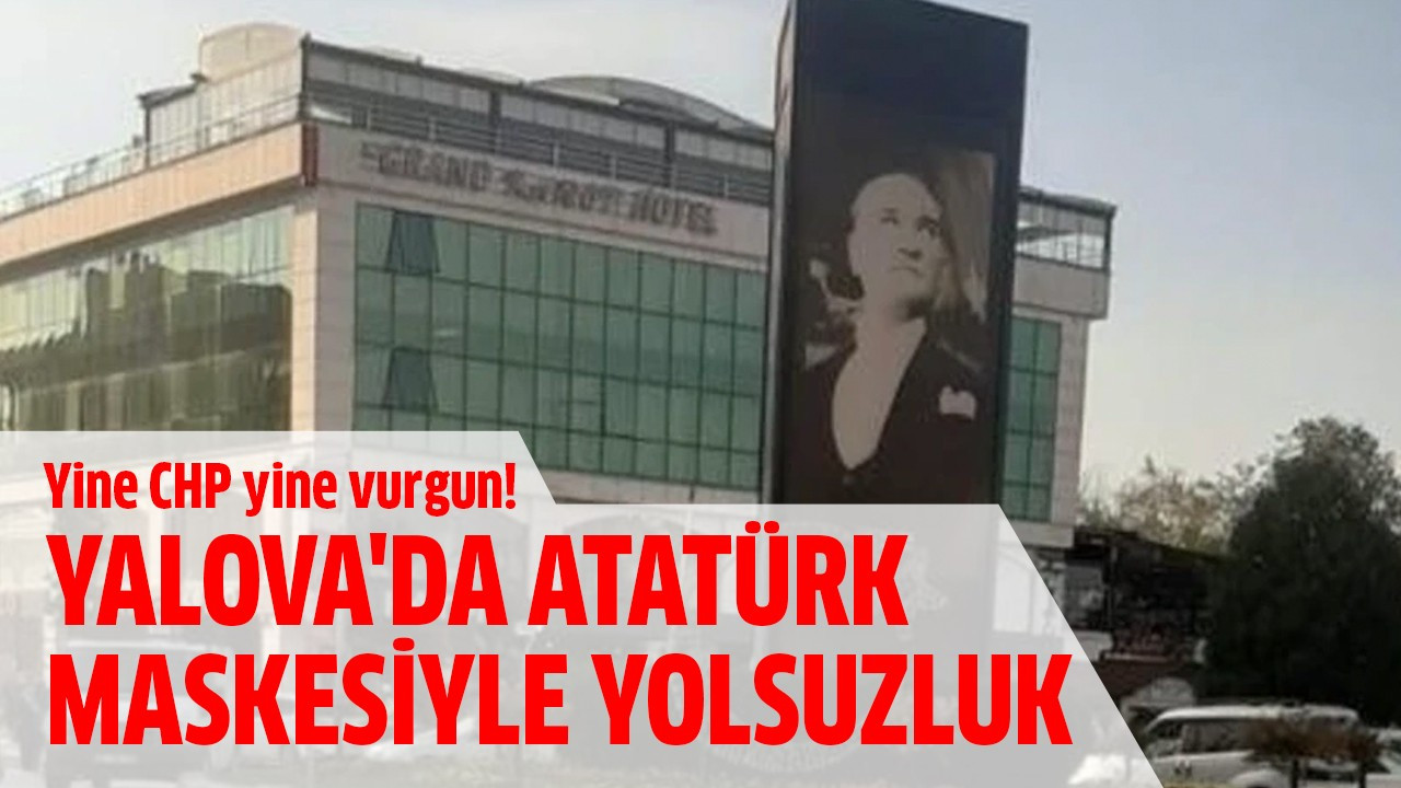 Yalova'da Atatürk maskesiyle yolsuzluk