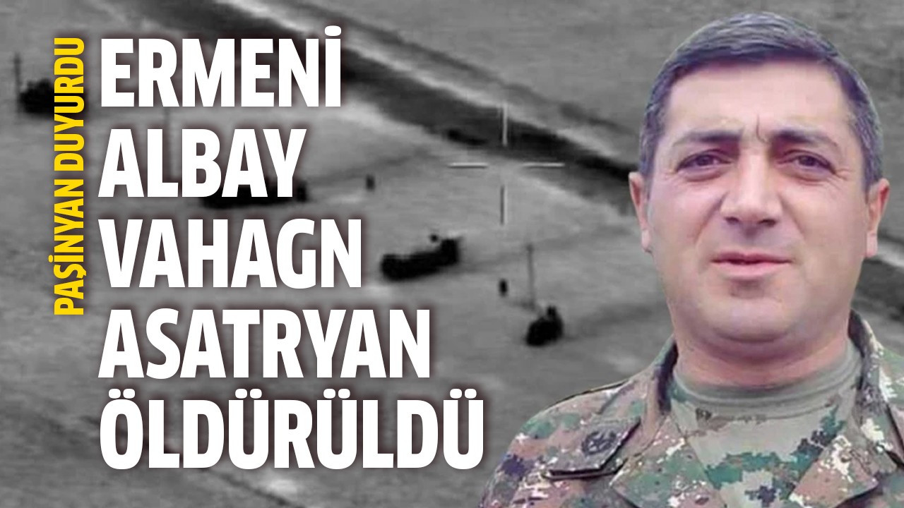 Ermeni albay Vahagn Asatryan öldürüldü