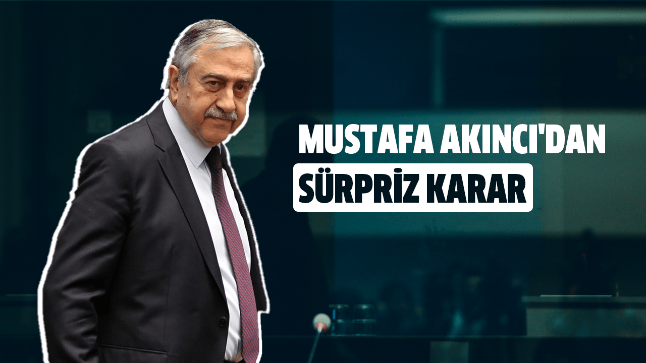 Mustafa Akıncı'dan sürpriz karar