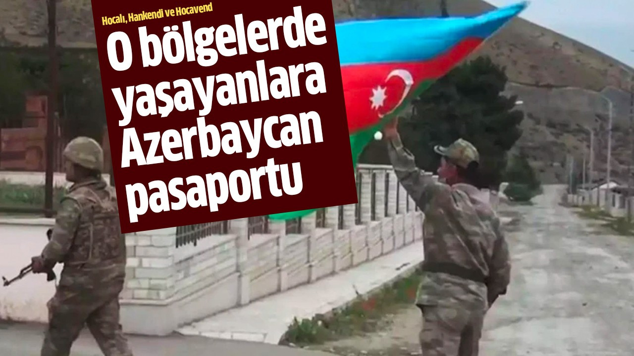 O bölgelerde yaşayanlara  Azerbaycan pasaportu