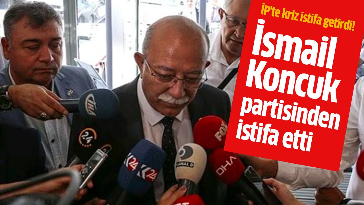 İsmail Koncuk partisinden istifa etti