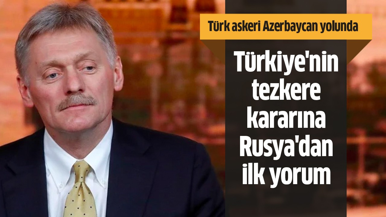 Türkiye'nin tezkere kararına Rusya'dan ilk yorum