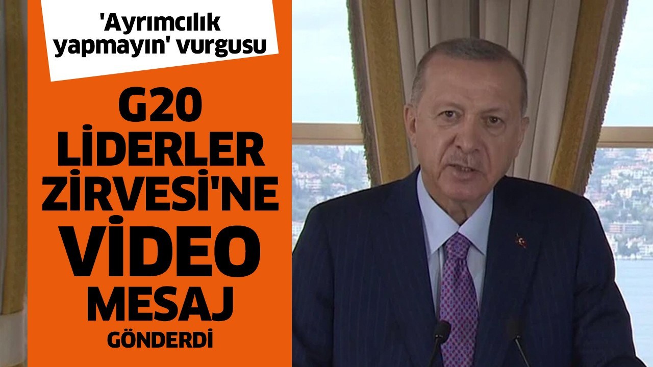 G20 Liderler Zirvesi'ne video mesaj gönderdi