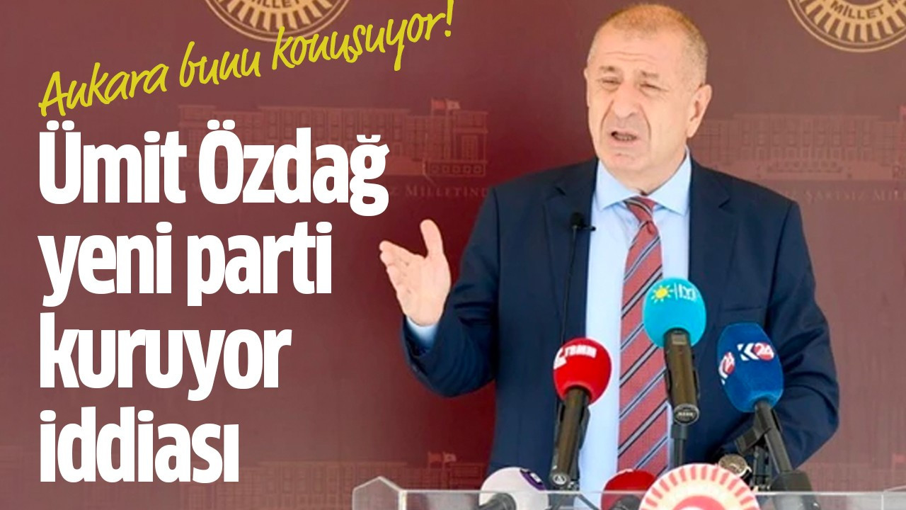 Ümit Özdağ yeni parti kuruyor iddiası