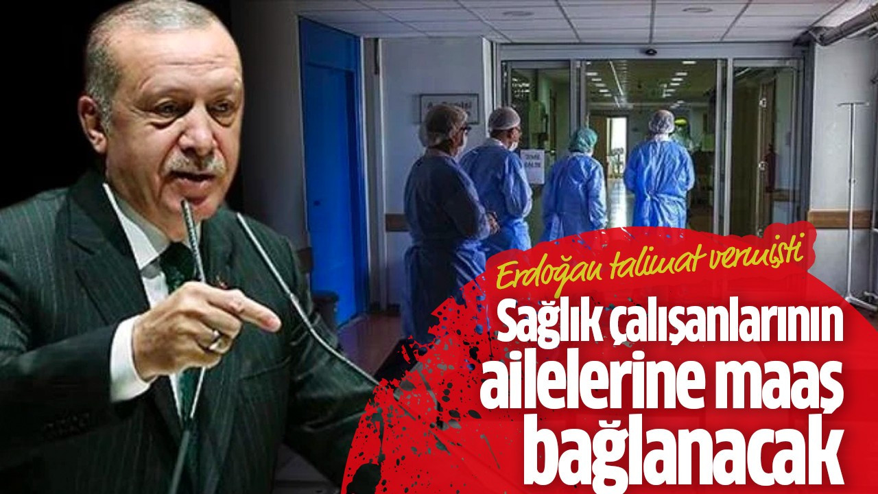 Sağlık çalışanlarının ailelerine maaş bağlanacak