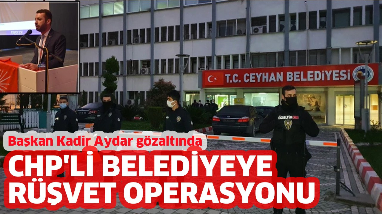 CHP'li belediyeye rüşvet operasyonu