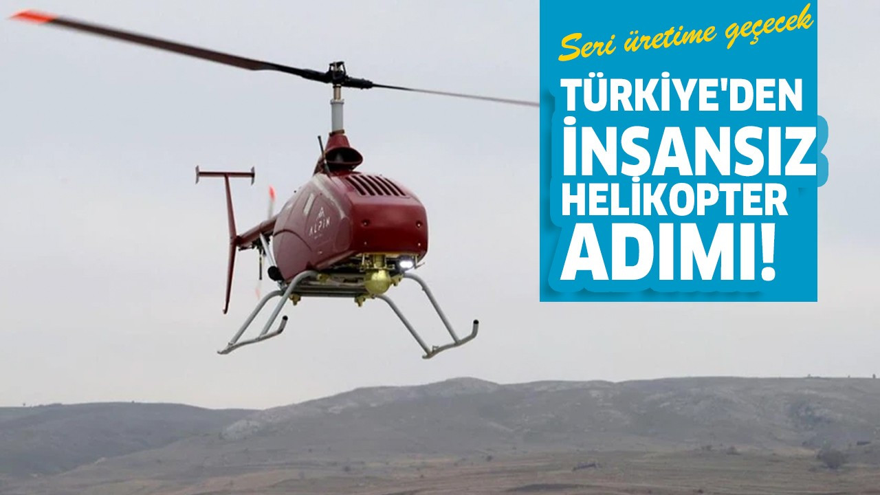 Türkiye'den insansız helikopter adımı!