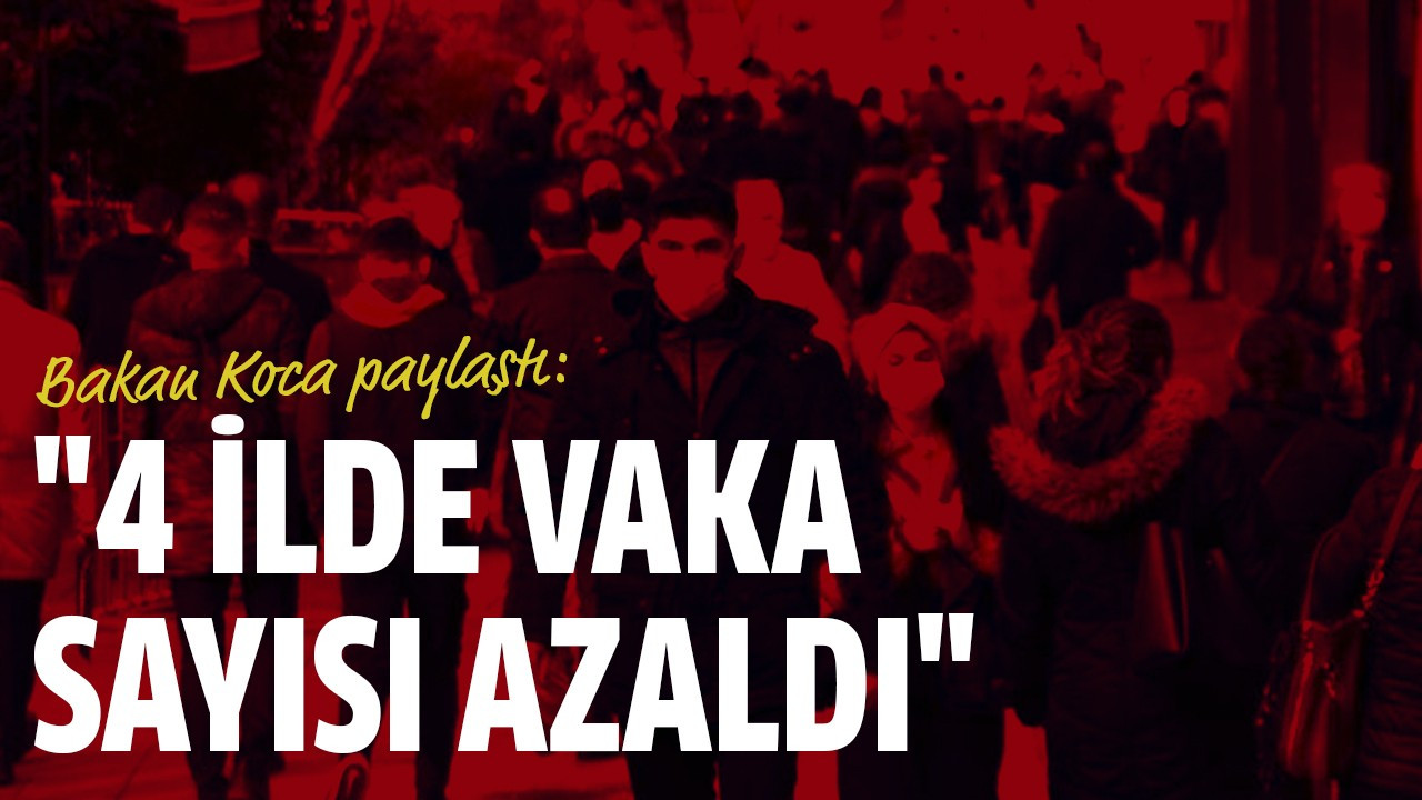 "4 ilde vaka sayısı azaldı"