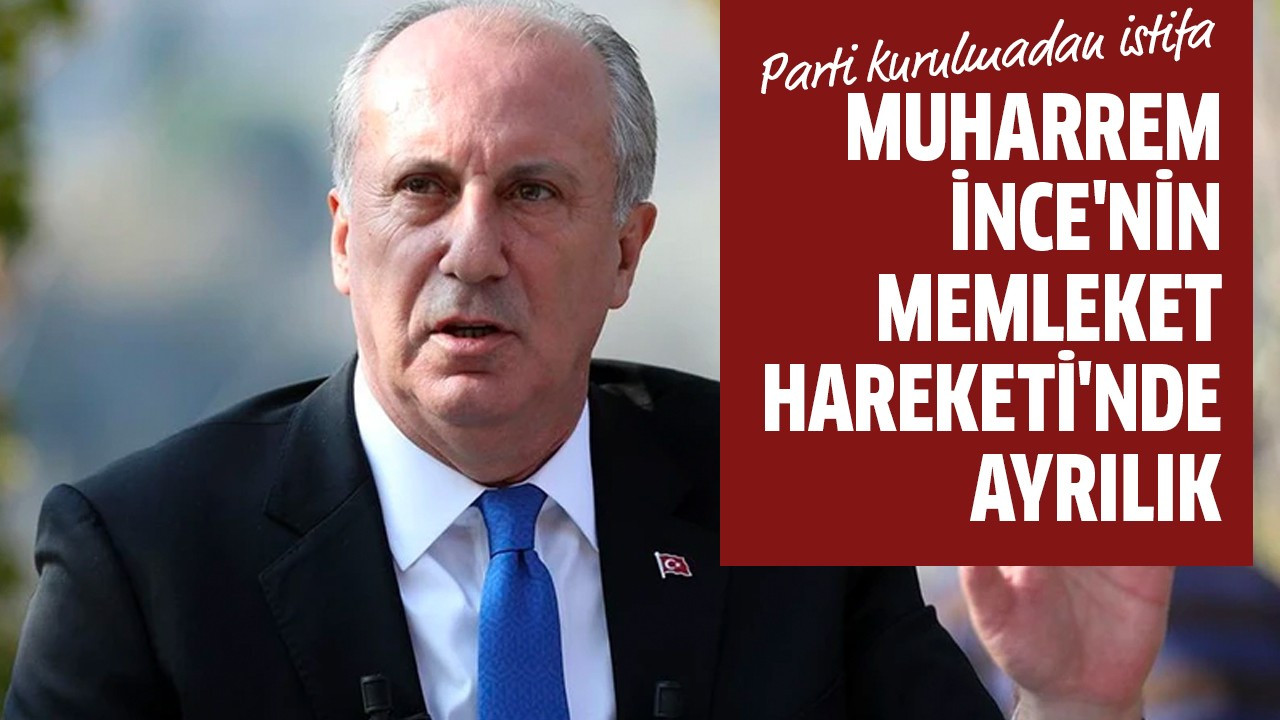 Muharrem İnce'nin Memleket Hareketi'nde ayrılık